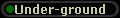 Under-ground
