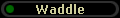 Waddle