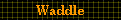 Waddle